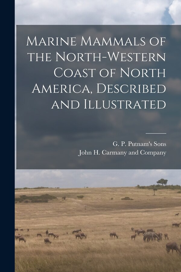 Marine Mammals of the North-Western Coast of North America Described and Illustrated by G P Putnam's Sons, Paperback | Indigo Chapters