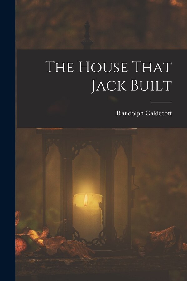 The House That Jack Built by Randolph Caldecott, Paperback | Indigo Chapters