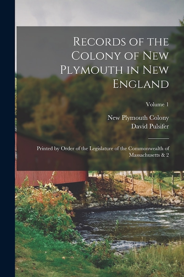 Records of the Colony of New Plymouth in New England by New Plymouth Colony