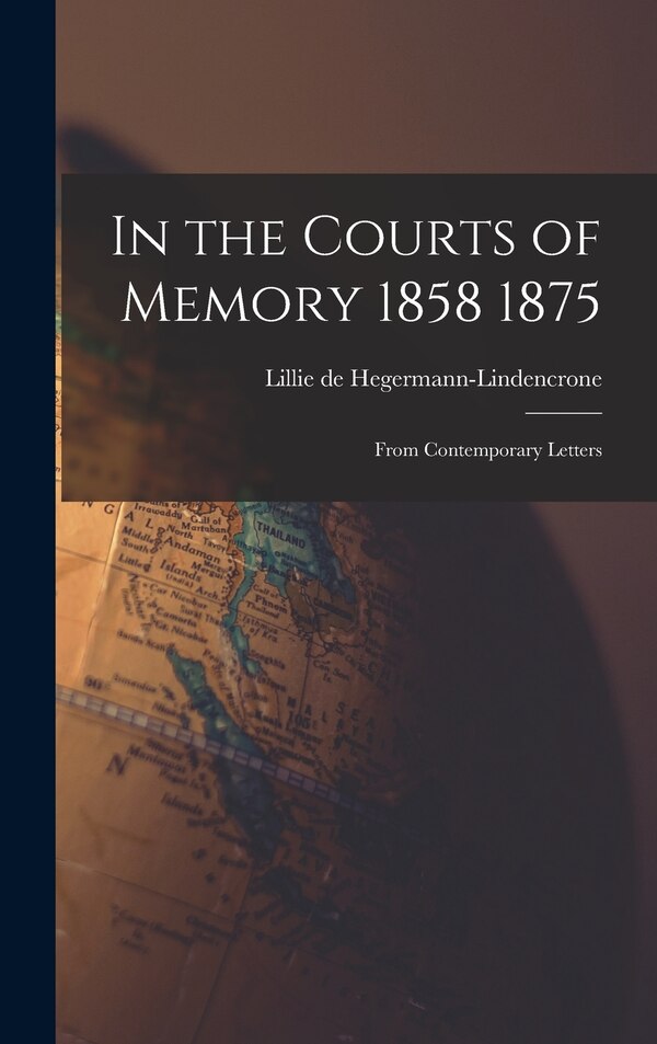 In the Courts of Memory 1858 1875 by Lillie de Hegermann-Lindencrone, Hardcover | Indigo Chapters
