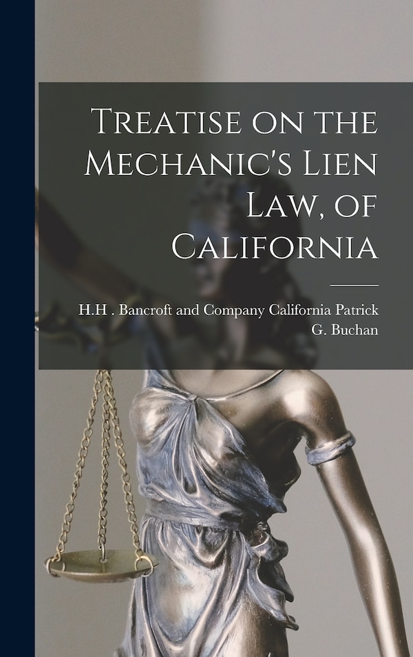 Treatise on the Mechanic's Lien Law of California by California H H Bancroft G Buchan, Hardcover | Indigo Chapters