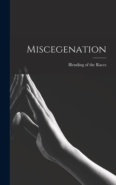 Miscegenation by Blending of the Races, Hardcover | Indigo Chapters