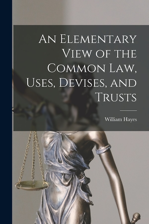 An Elementary View of the Common Law Uses Devises and Trusts by William Hayes, Paperback | Indigo Chapters