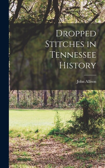 Dropped Stitches in Tennessee History by John Allison, Hardcover | Indigo Chapters