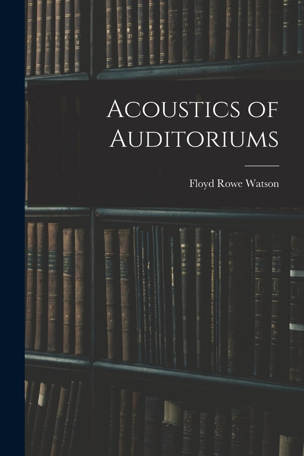 Acoustics of Auditoriums by Watson Floyd Rowe, Paperback | Indigo Chapters