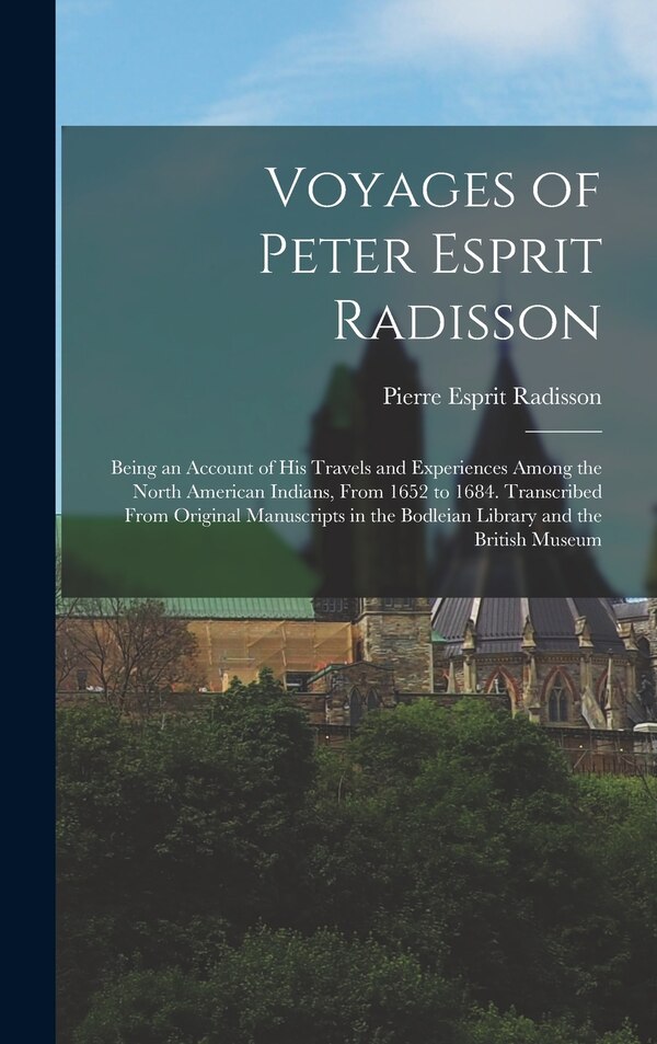 Voyages of Peter Esprit Radisson by Pierre Esprit Radisson, Hardcover | Indigo Chapters
