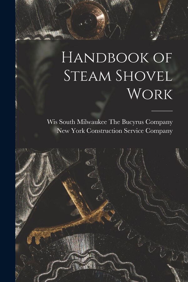 Handbook of Steam Shovel Work by New York Construction Service Company, Paperback | Indigo Chapters