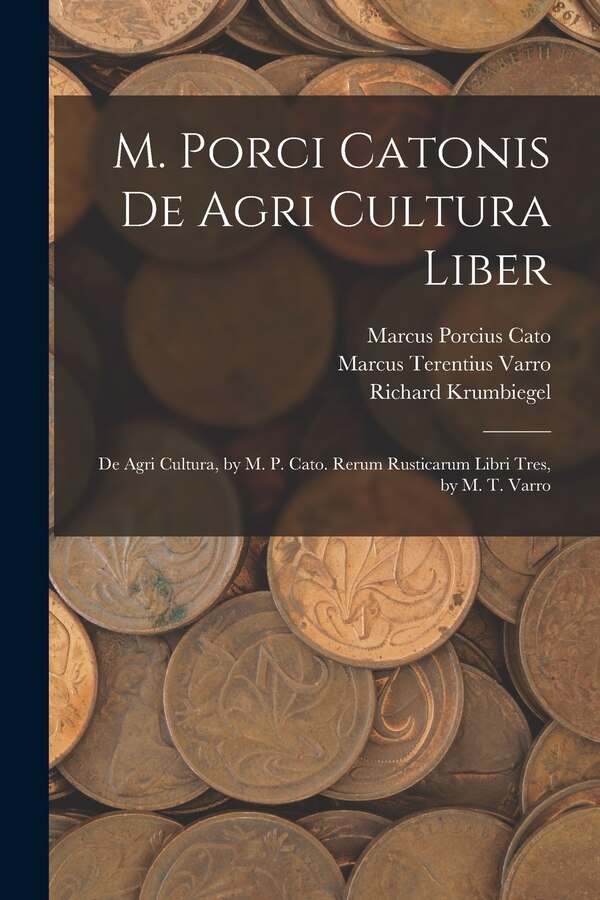 M. Porci Catonis De Agri Cultura Liber by Marcus Porcius Cato, Paperback | Indigo Chapters