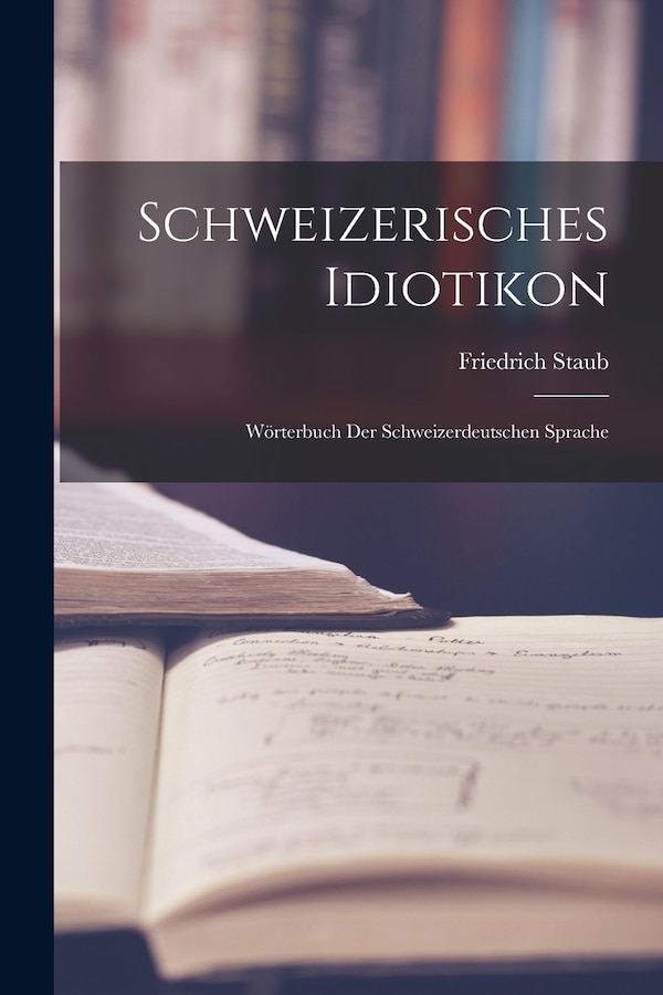 Schweizerisches Idiotikon by Friedrich Staub, Paperback | Indigo Chapters