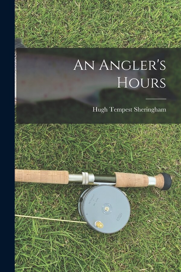 An Angler's Hours by Hugh Tempest Sheringham, Paperback | Indigo Chapters
