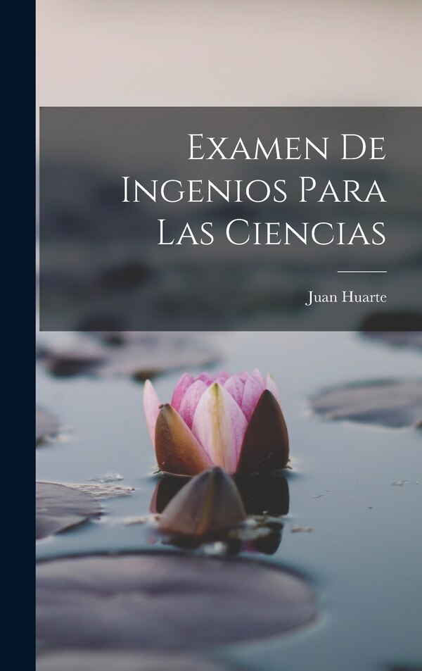 Examen de ingenios para las ciencias by Juan Huarte, Hardcover | Indigo Chapters
