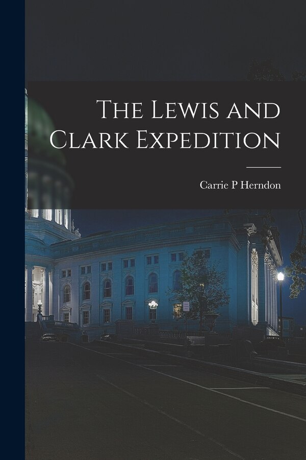 The Lewis and Clark Expedition by Carrie P Herndon, Paperback | Indigo Chapters
