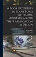 A Book of Studies in Plant Form With Some Suggestions for Their Application to Design by A E Lilley, Hardcover | Indigo Chapters