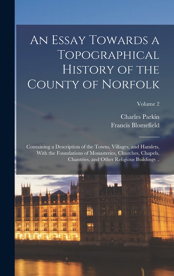 An Essay Towards a Topographical History of the County of Norfolk by Blomefield Francis 1705-1752, Hardcover | Indigo Chapters
