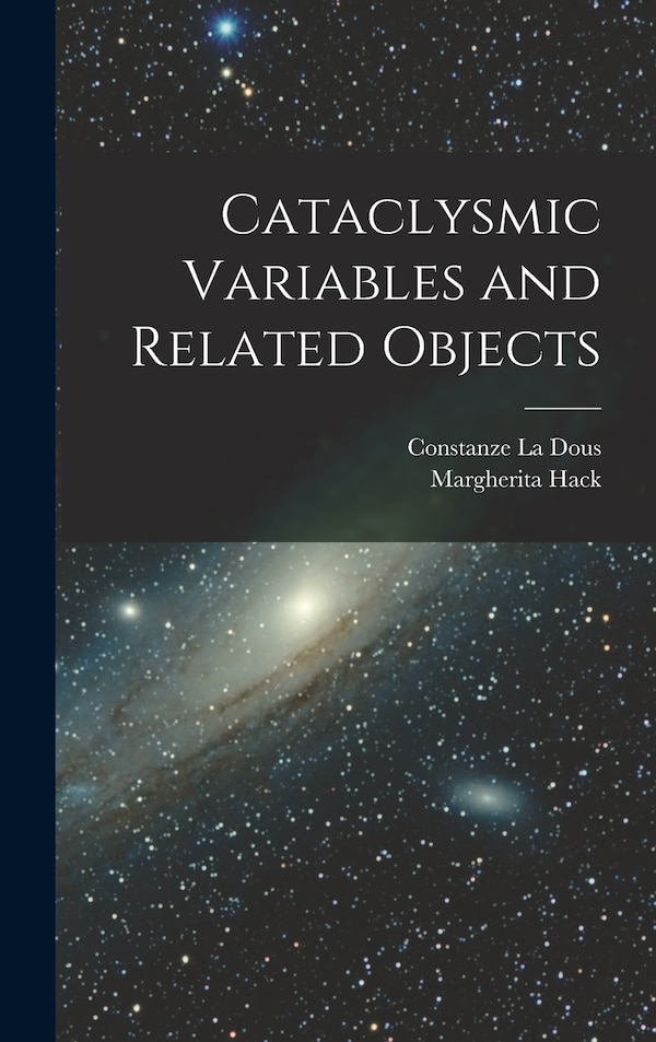 Cataclysmic Variables and Related Objects by Margherita Hack, Hardcover | Indigo Chapters