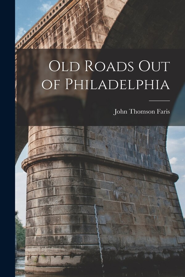 Old Roads out of Philadelphia by John Thomson 1871- [From Old Faris, Paperback | Indigo Chapters