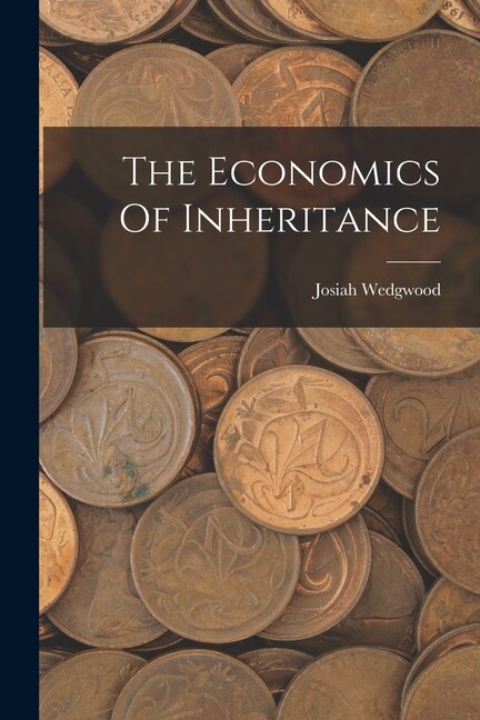 The Economics Of Inheritance by Josiah Wedgwood, Paperback | Indigo Chapters