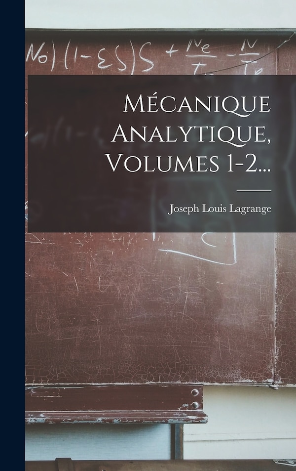 Mécanique Analytique Volumes 1-2. by Joseph Louis Lagrange, Hardcover | Indigo Chapters