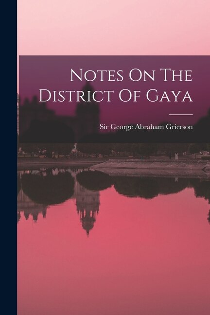 Notes On The District Of Gaya by Sir George Abraham Grierson, Paperback | Indigo Chapters