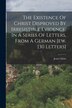 The Existence Of Christ Disproved By Irresistible Evidence In A Series Of Letters From A German Jew. [30 Letters] by Jesus Christ, Paperback