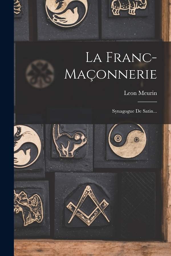 La Franc-maçonnerie by Leon Meurin, Paperback | Indigo Chapters
