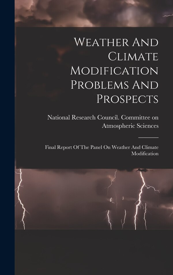 Weather And Climate Modification Problems And Prospects by National Research Council (U S ) Com, Hardcover | Indigo Chapters