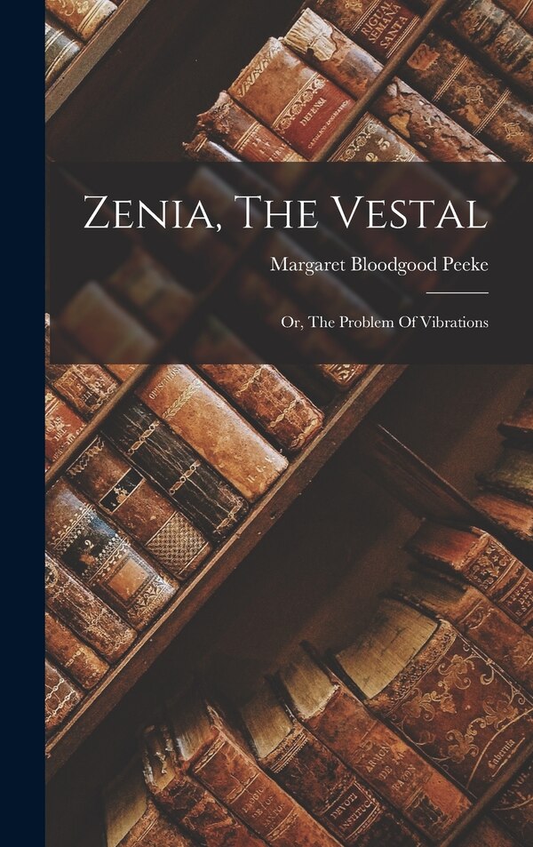Zenia The Vestal by Margaret Bloodgood Peeke, Hardcover | Indigo Chapters