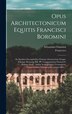 Opus architectonicum Equitis Francisci Boromini by Francesco 1599-1667 Borromini, Hardcover | Indigo Chapters