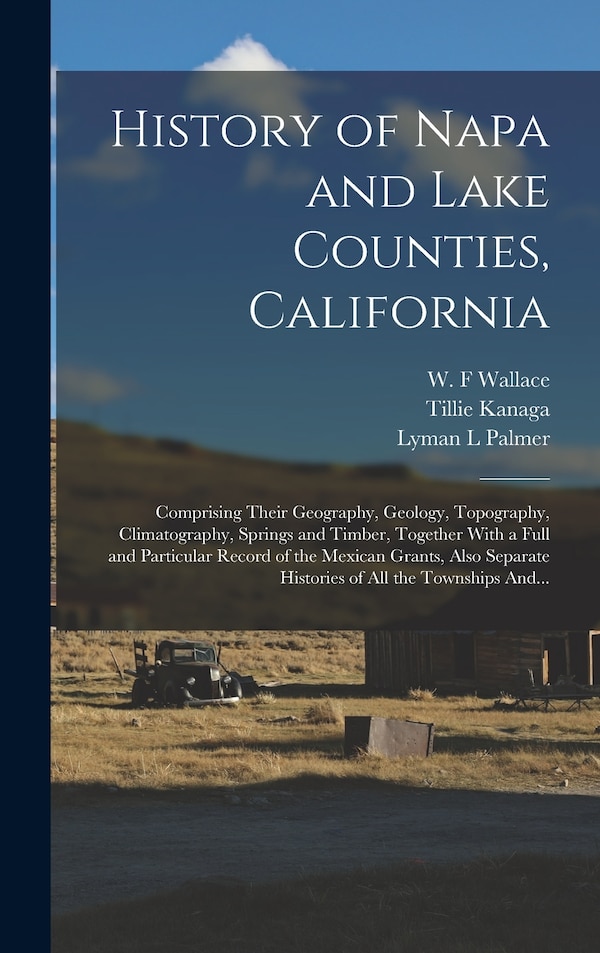 History of Napa and Lake Counties California by Lyman L Palmer, Hardcover | Indigo Chapters