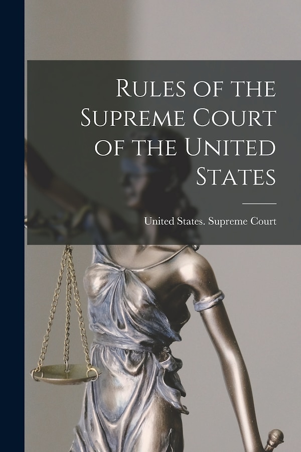 Rules of the Supreme Court of the United States by United States Supreme Court, Paperback | Indigo Chapters