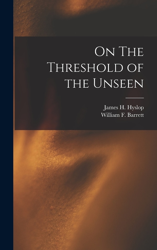 On The Threshold of the Unseen by James H Hyslop, Hardcover | Indigo Chapters