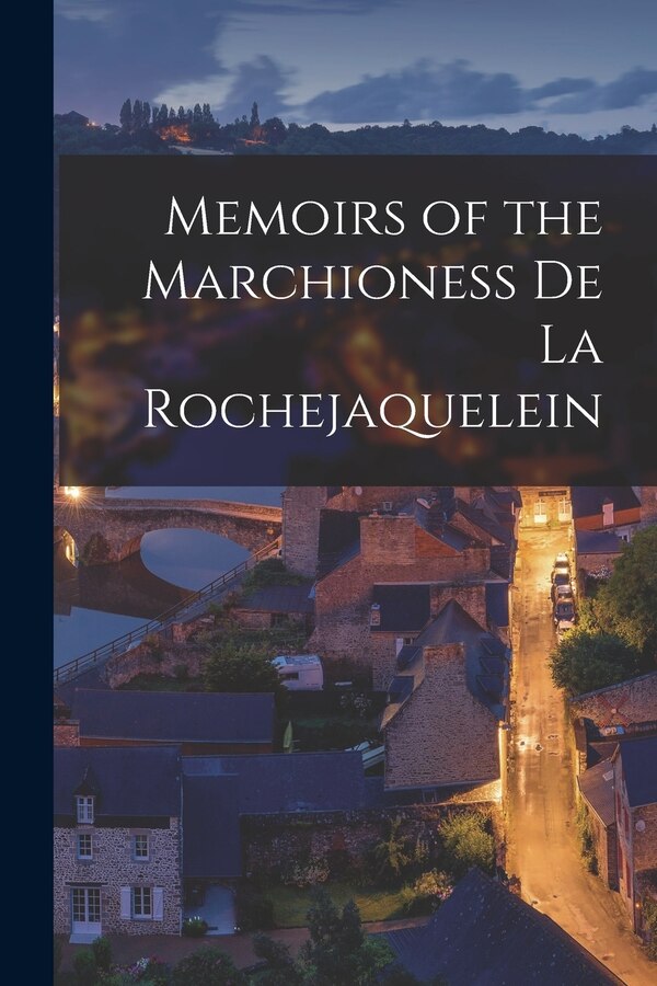 Memoirs of the Marchioness De La Rochejaquelein by Anonymous, Paperback | Indigo Chapters