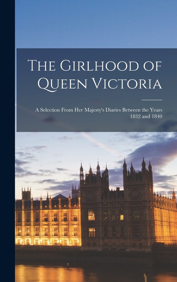 The Girlhood of Queen Victoria by Anonymous, Hardcover | Indigo Chapters