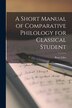 A Short Manual of Comparative Philology for Classical Student by Peter Giles, Paperback | Indigo Chapters