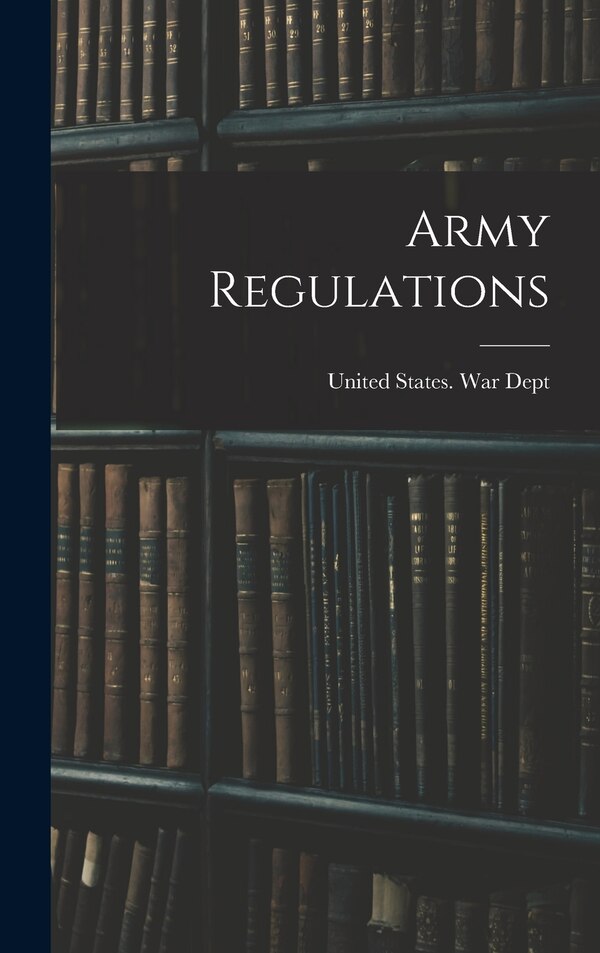 Army Regulations by United States War Dept, Hardcover | Indigo Chapters