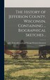 The History of Jefferson County Wisconsin Containing by Chicago Western Historical Co, Hardcover | Indigo Chapters