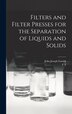 Filters and Filter Presses for the Separation of Liquids and Solids by John Joseph Eastick, Hardcover | Indigo Chapters