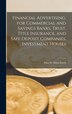 Financial Advertising for Commercial and Savings Banks Trust Title Insurance and Safe Deposit Companies Investment Houses by Elias St Elmo Lewis