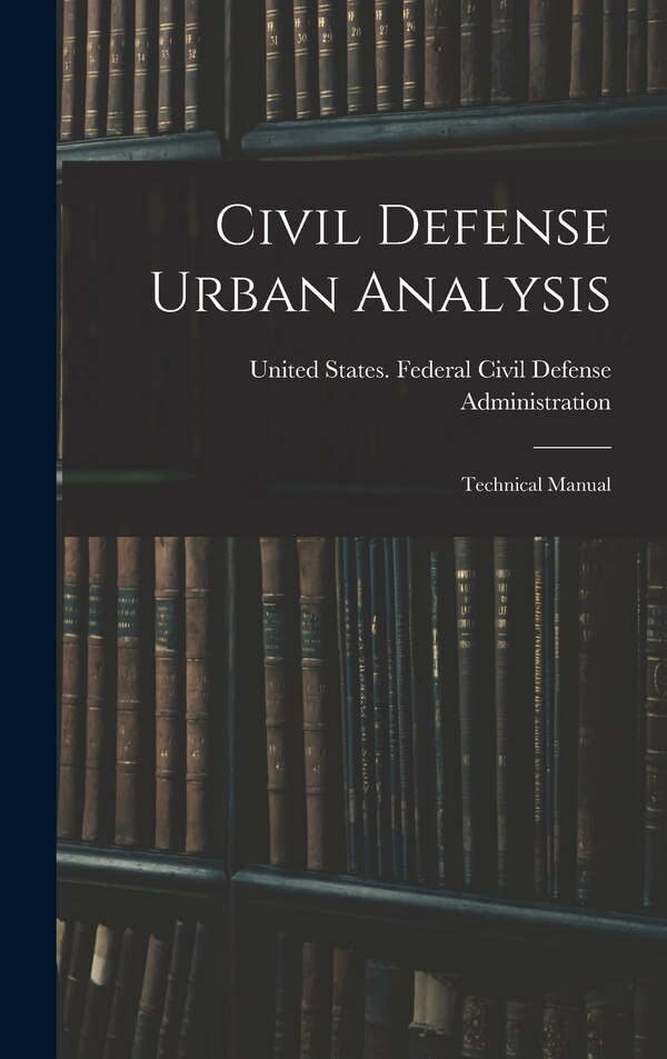 Civil Defense Urban Analysis; Technical Manual by United States Federal Civil Defense, Hardcover | Indigo Chapters