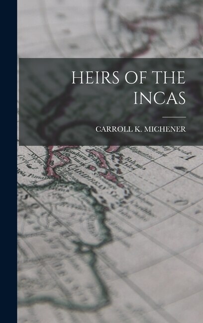 Heirs of the Incas by Carroll K Michener, Hardcover | Indigo Chapters