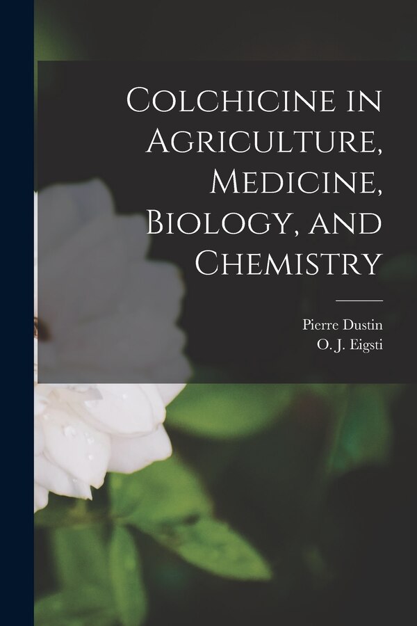 Colchicine in Agriculture Medicine Biology and Chemistry by O J 1908- Eigsti, Paperback | Indigo Chapters