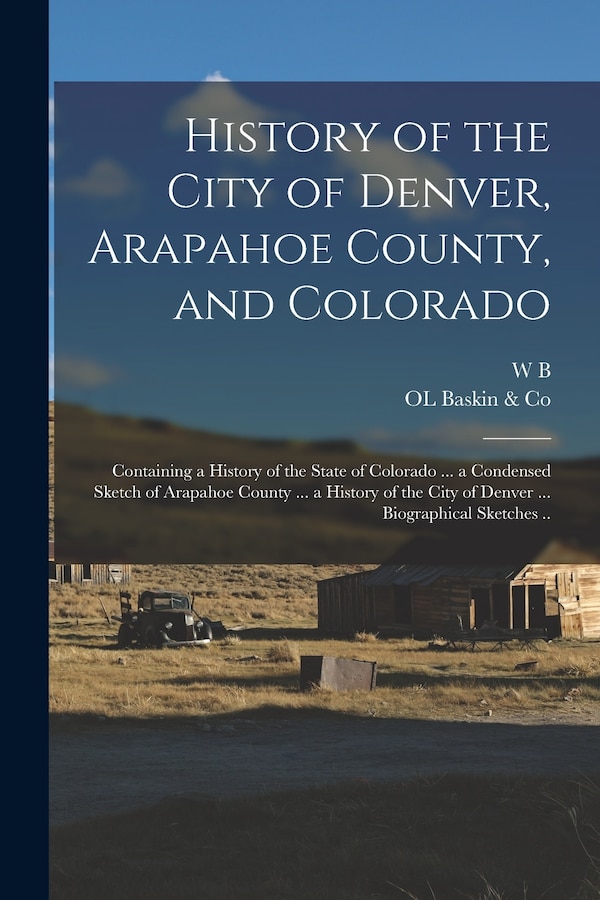 History of the City of Denver Arapahoe County and Colorado by OL Baskin & Co, Paperback | Indigo Chapters