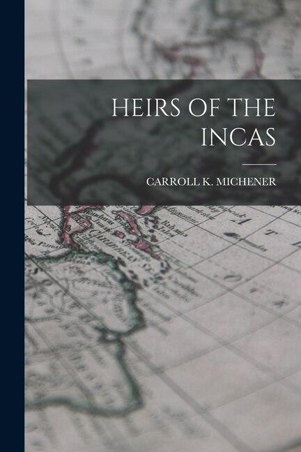 Heirs of the Incas by Carroll K Michener, Paperback | Indigo Chapters