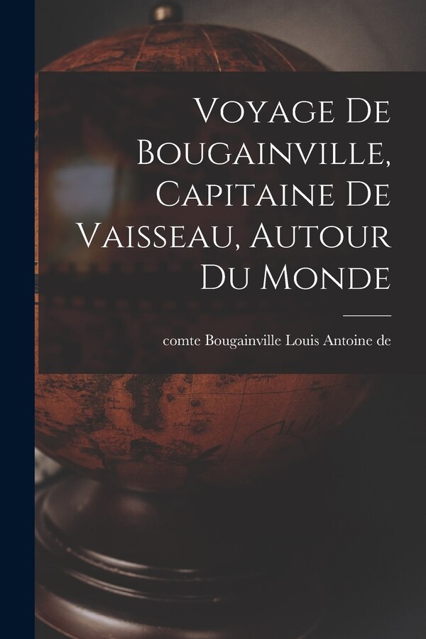 Voyage de Bougainville capitaine de vaisseau autour du monde by Louis Antoine de comte Bougainville, Paperback | Indigo Chapters