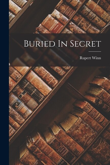 Buried In Secret by Rupert Winn, Paperback | Indigo Chapters