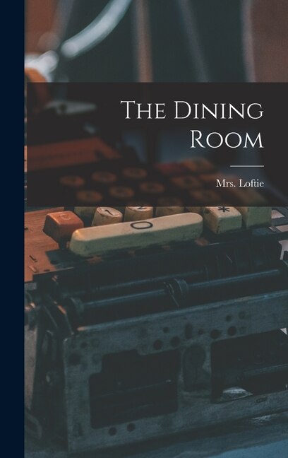 The Dining Room by Loftie Loftie, Hardcover | Indigo Chapters