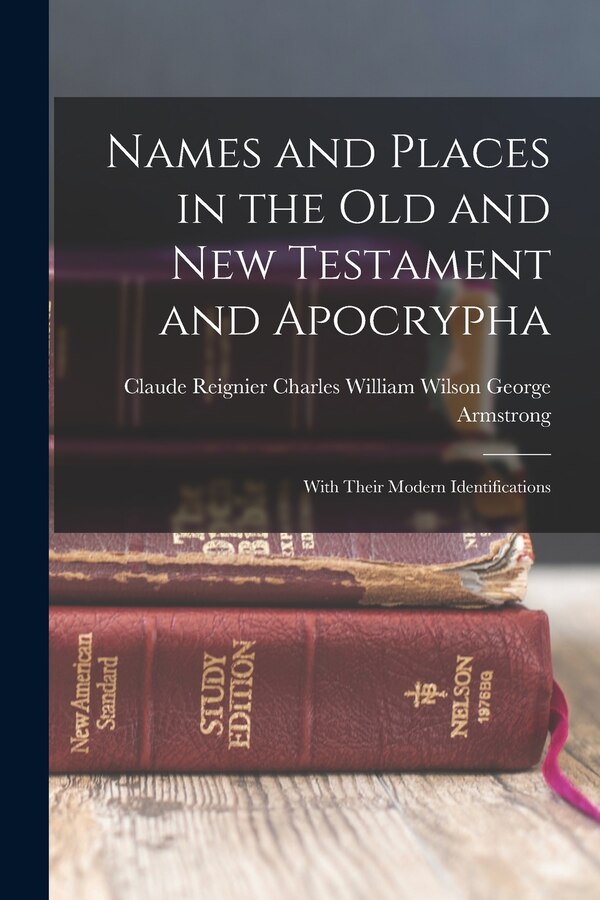Names and Places in the Old and New Testament and Apocrypha by Charles William Wilson CL Armstrong, Paperback | Indigo Chapters