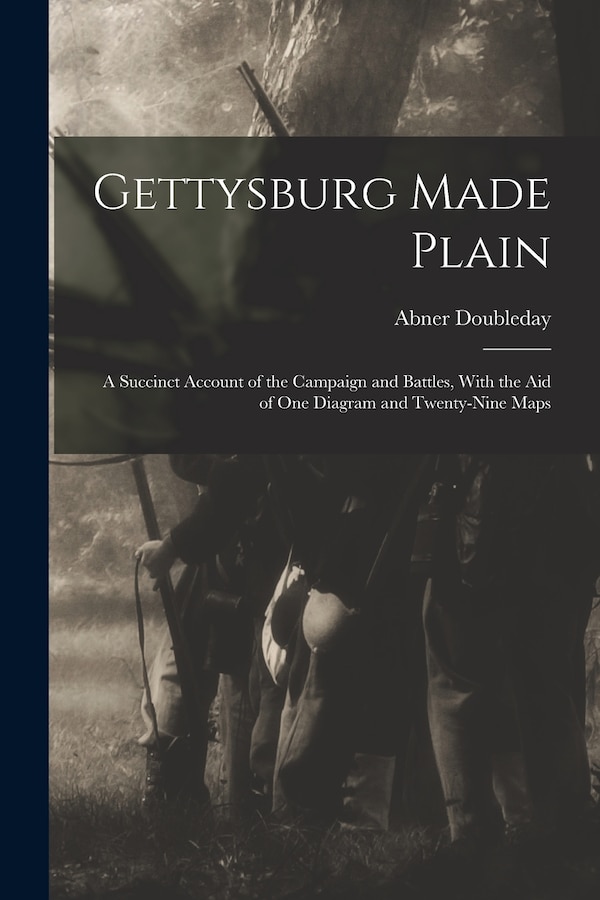 Gettysburg Made Plain by Abner Doubleday, Paperback | Indigo Chapters