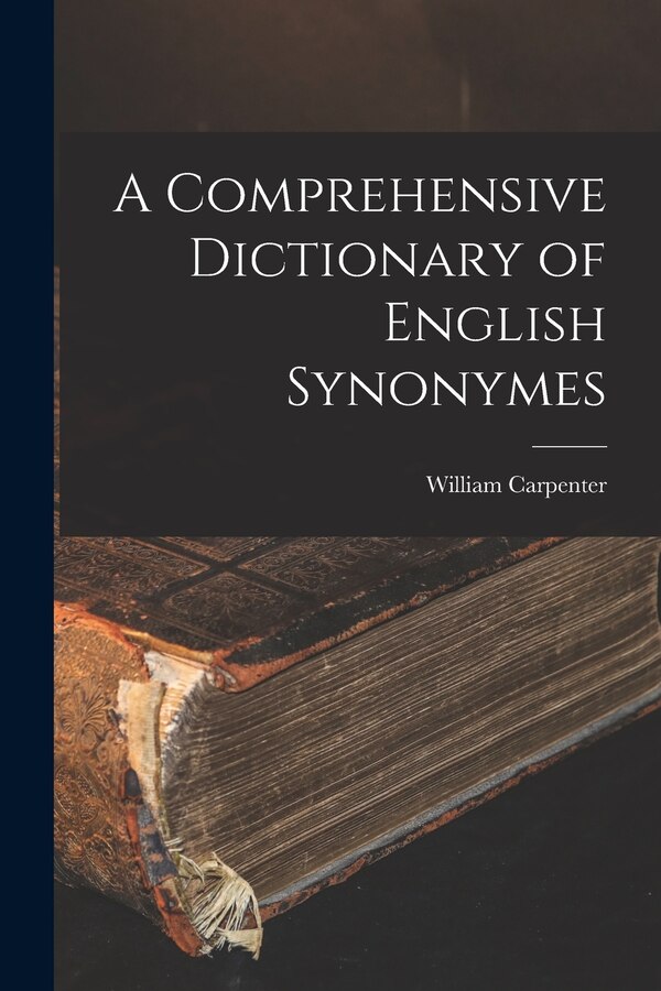 A Comprehensive Dictionary of English Synonymes by William Carpenter, Paperback | Indigo Chapters