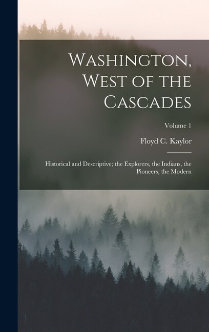 Washington West of the Cascades by Floyd C Kaylor, Hardcover | Indigo Chapters